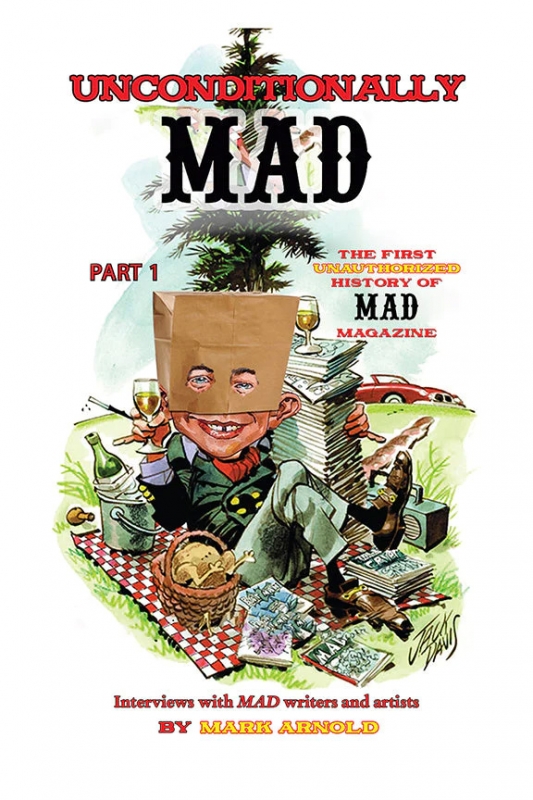 Mad Magazine Unconditionally Mad The First Unauthorized History of Mad Magazine Part 1 Softcover Book - Click Image to Close