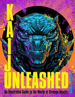 Kaiju Unleashed: An Illustrated Guide to the World of Strange Beasts Hardcover Book