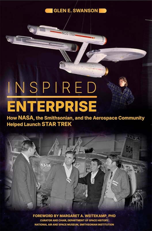 Inspired Enterprise: How NASA, the Smithsonian, and the Aerospace Community Helped Launch Star Trek Hardcover Book by Glen E. Swanson - Click Image to Close