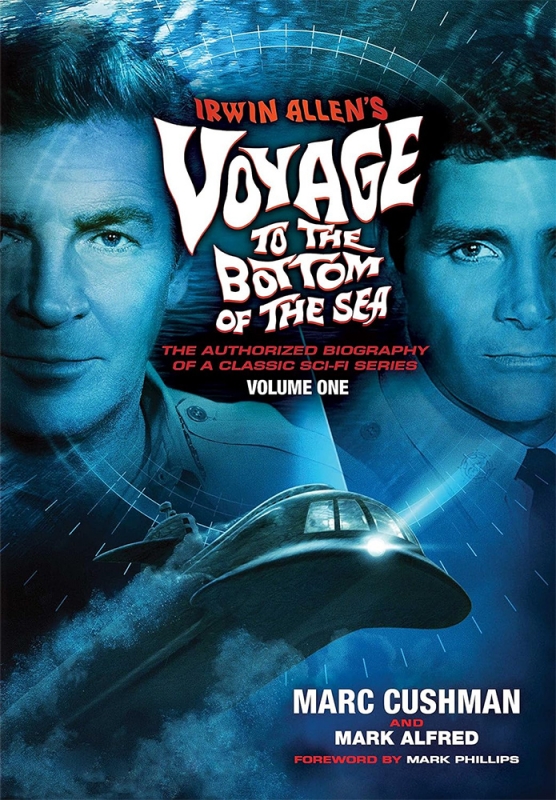 Voyage to the Bottom of the Sea Irwin Allen's Voyage to the Bottom of the Sea Volume 1: The Authorized Biography of a Classic Sci-Fi Series Book by Marc Cushman - Click Image to Close