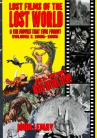 Lost Films of the Lost World & the Movies That Time Forgot: Volume I: 1905-1965 Book