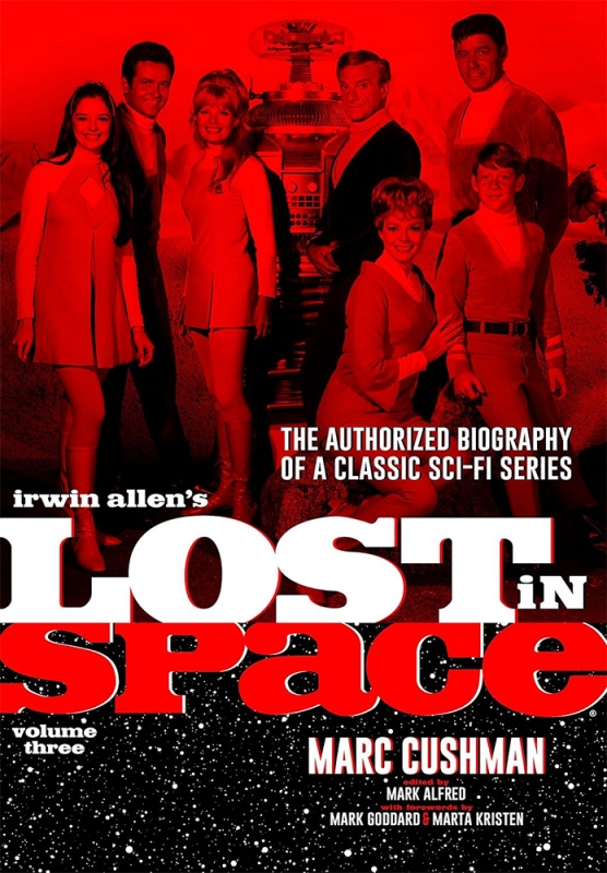 Lost in Space Irwin Allen's Lost in Space, Volume 3: The Authorized Biography of a Classic Sci-Fi Series Book by Marc Cushman - Click Image to Close