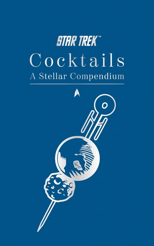 Star Trek Cocktails: A Stellar Compendium Hardcover Book - Click Image to Close