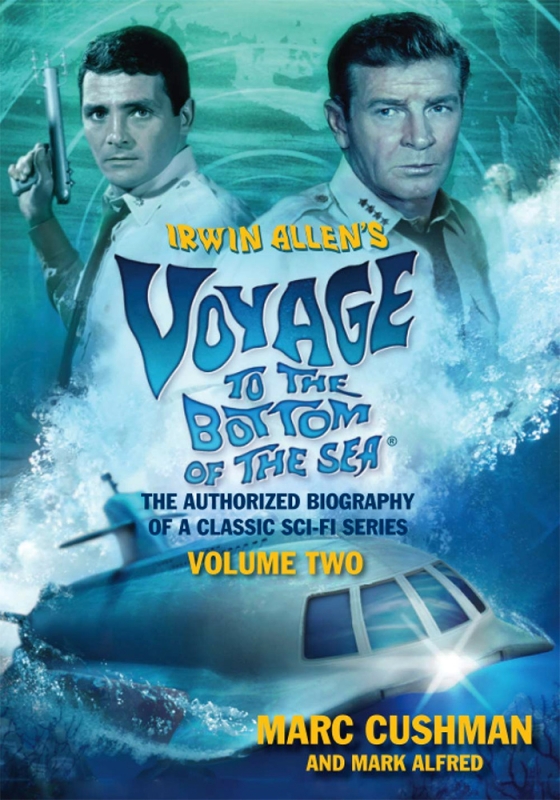 Voyage to the Bottom of the Sea Irwin Allen's Voyage to the Bottom of the Sea Volume 2: The Authorized Biography of a Classic Sci-Fi Series Book by Marc Cushman - Click Image to Close