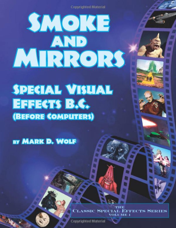 Smoke and Mirrors: Special Visual Effects B.C. (Before Computers) Book