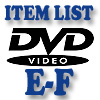 DVD Item List: E-F