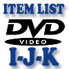 DVD Item List: I-K