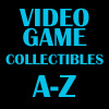 A-Z Video Game Collectibles